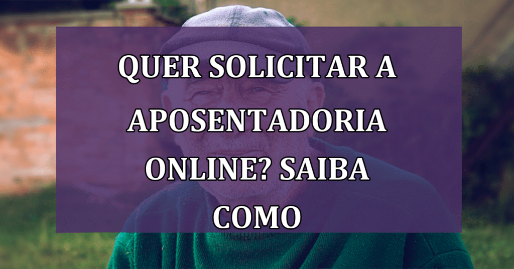 Quer solicitar a aposentadoria online? Saiba Como com este passo a passo