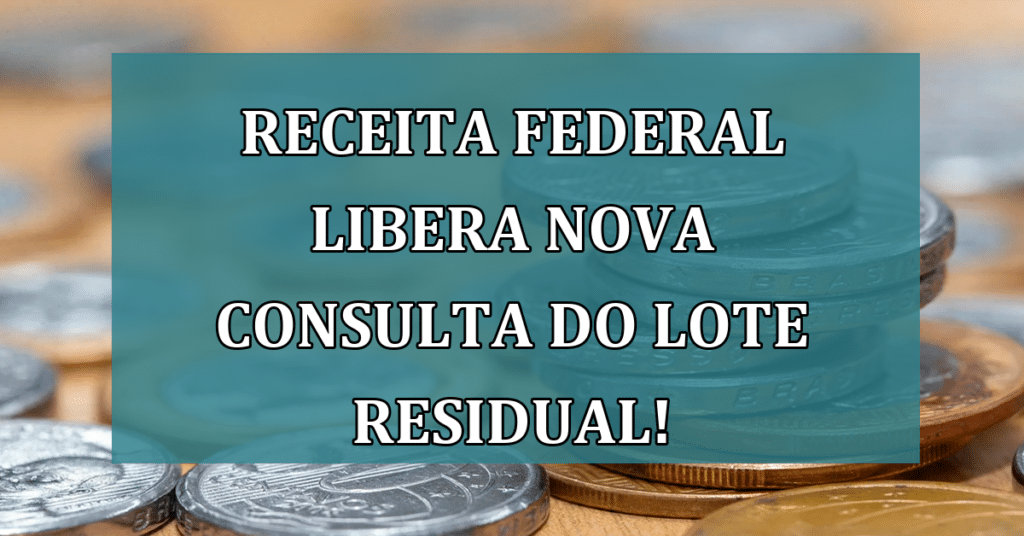 Consulta ao Lote Residual de Restituição do IRPF Liberada pela Receita Federal