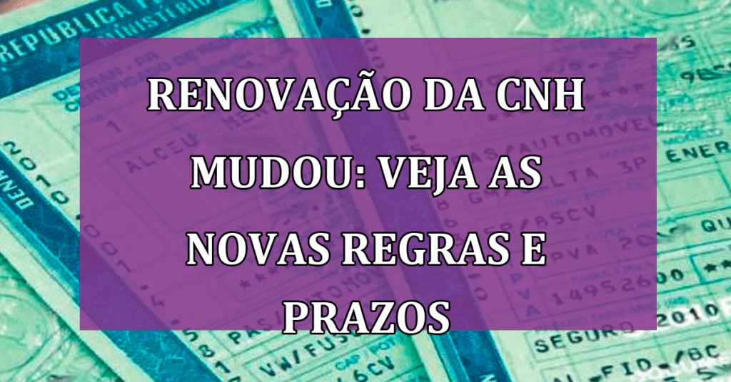 Renovação da CNH MUDOU: Veja as Novas Regras e Prazos Para Evitar Multas!