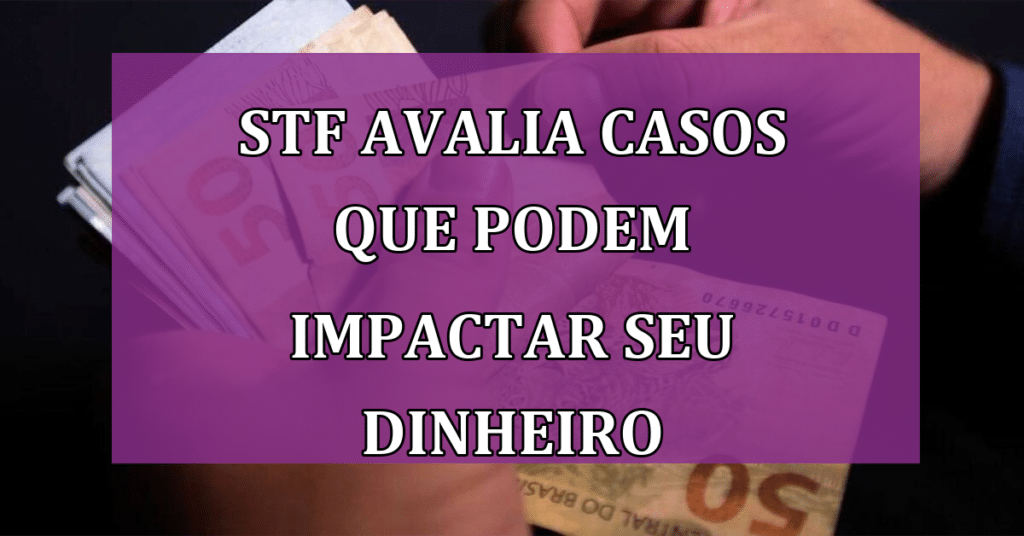 URGENTE: STF Avalia Casos que Podem Impactar Seu Dinheiro: FGTS, INSS e Mais!