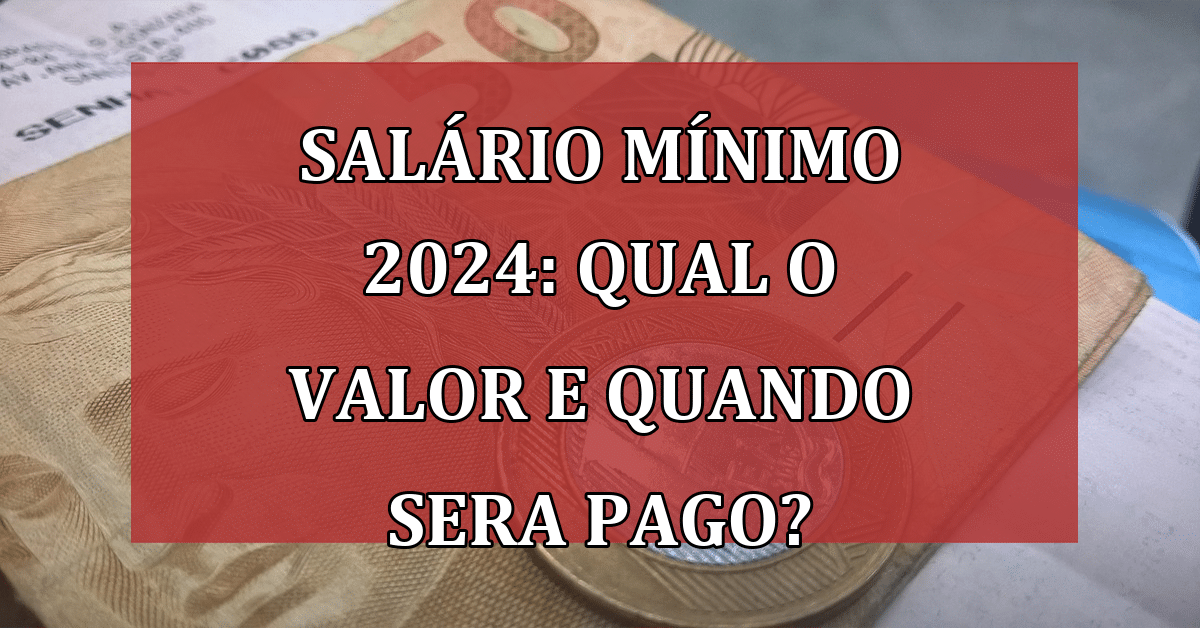 Salário Mínimo de 2024: Qual o Valor? Quando Começa a ser pago ...