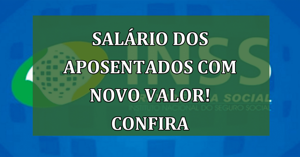 Salário dos Aposentados com Novo Valor Após Reajuste Confirmado Pelo Governo