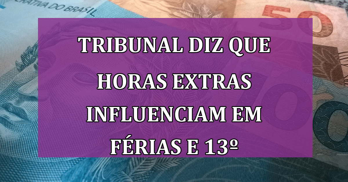 Urgente Tribunal Decide Que Horas Extras Influenciam Em Férias E 13º Salário Jornal Dia 6983