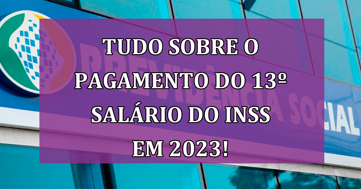 Saiba Tudo Sobre O Pagamento Do 13º Salário Do Inss Em 2023 Garanta O Seu Jornal Dia 9256