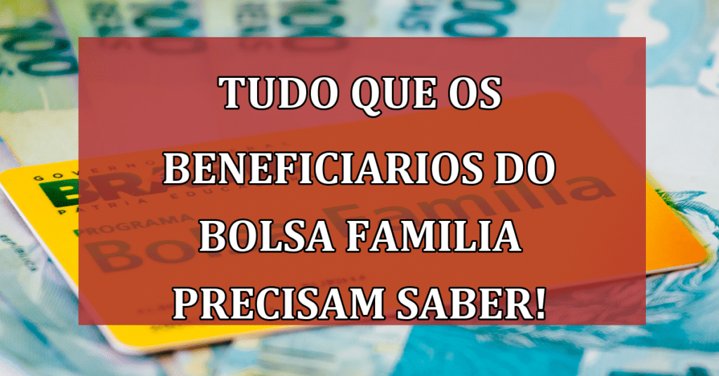 Tudo que os beneficiarios do bolsa familia precisam saber!