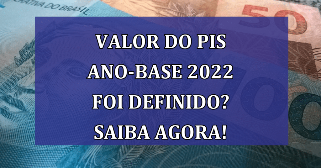 Valor do PIS ano-base 2022 foi definido? Veja calendário de pagamento