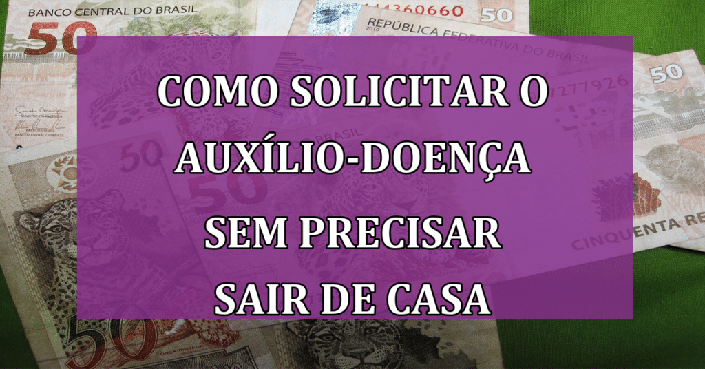 Veja agora como solicitar o seu Auxílio-doença sem precisar sair de casa
