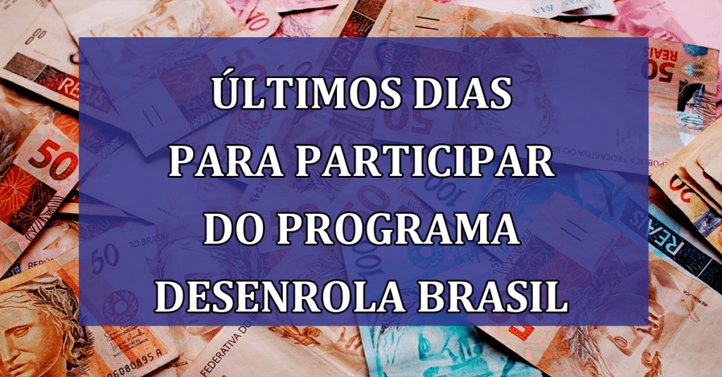 Últimos dias para participar do programa Desenrola Brasil