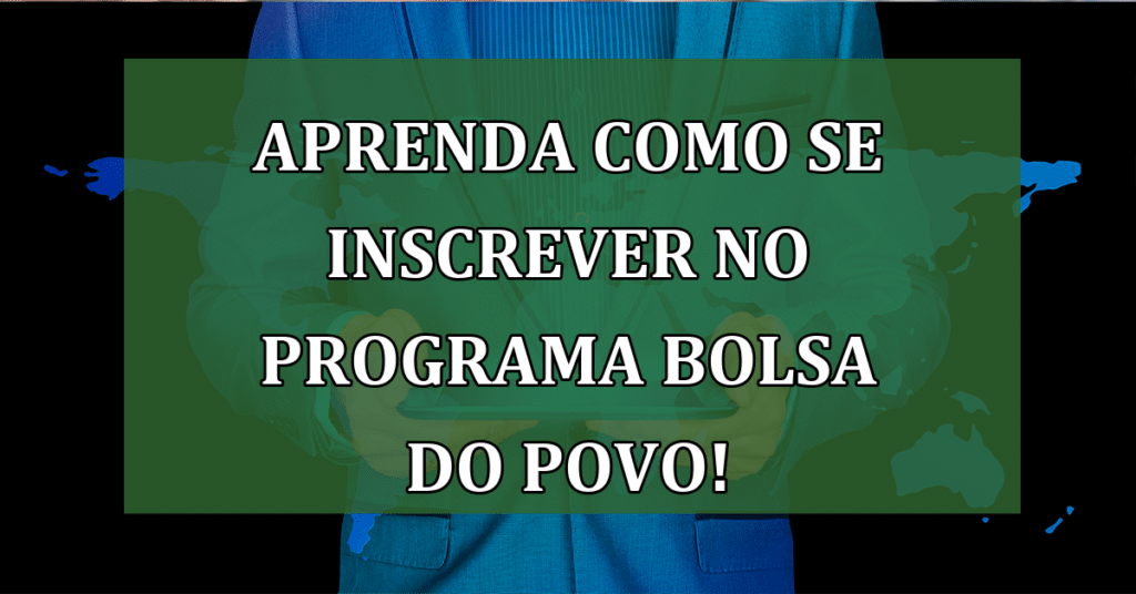 Aprenda COMO se inscrever no programa Bolsa do Povo!