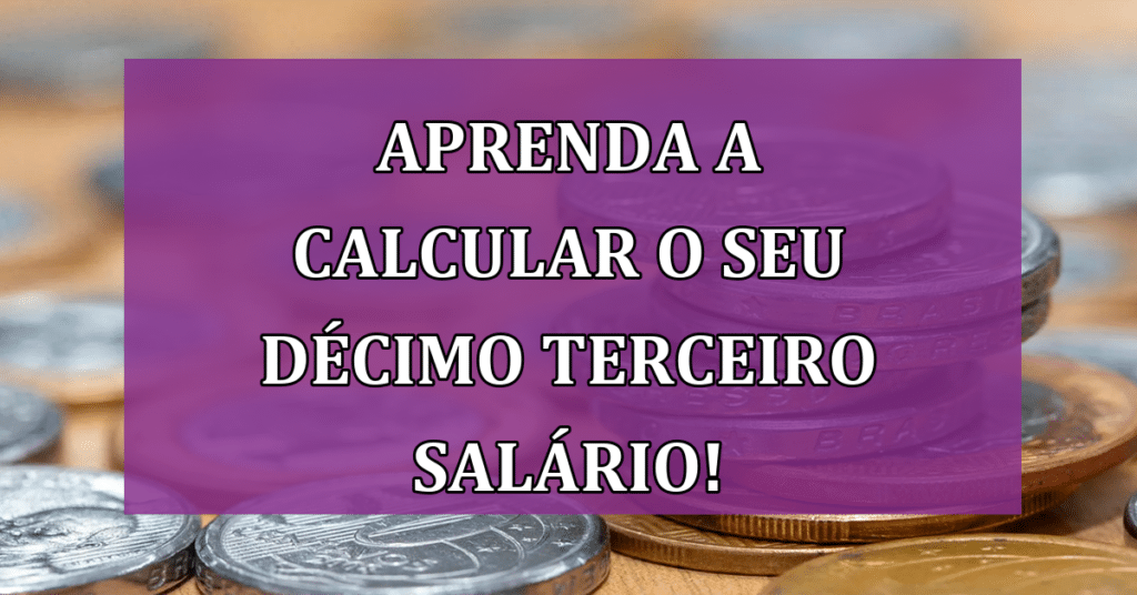 Aprenda a Calcular o seu Décimo Terceiro Salário! Veja Grupos que Recebem!