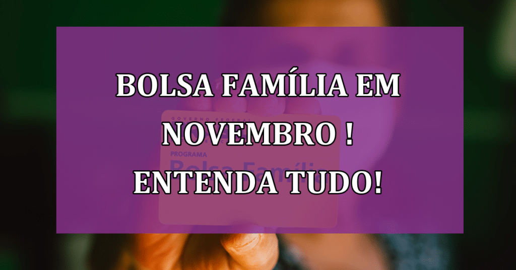 Bolsa Família Entenda Tudo Sobre O Pagamento Em Novembro Jornal Dia 4484