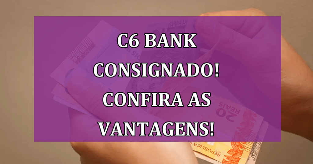 C6 bank consignado, com MAIS de 15 milhões de clientes, é a SOLUÇÃO para você!