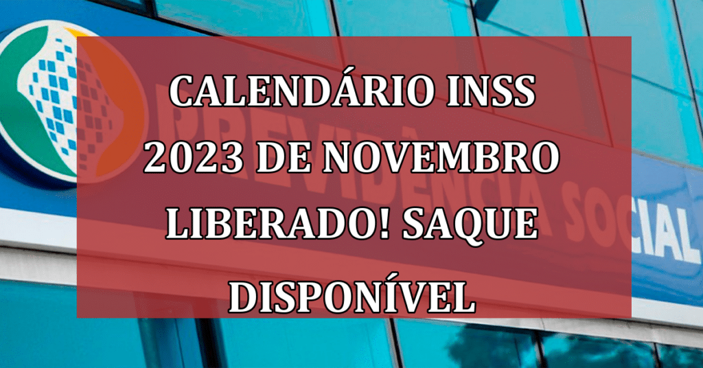 Calendário INSS 2023: Veja datas de pagamento da aposentadoria de novembro