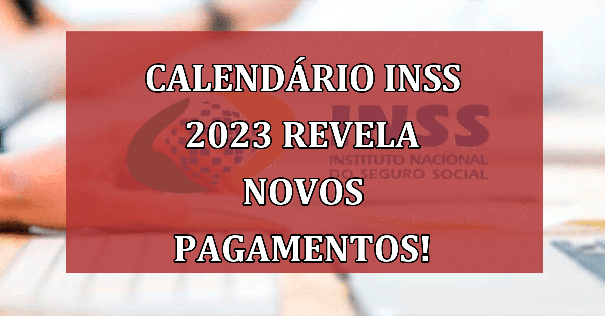 Calendário INSS 2023 revela pagamentos 37 milhões de brasileiros