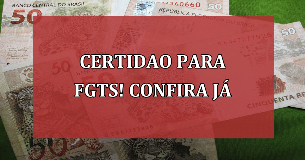 Certidões Essenciais! Saiba como sacar o FGTS depois da morte!