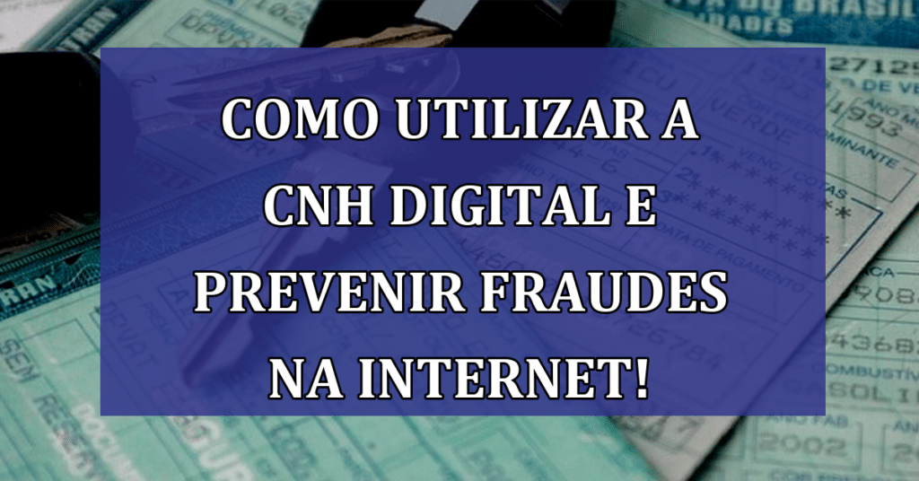 Como Utilizar a CNH Digital e Prevenir Fraudes na Internet!