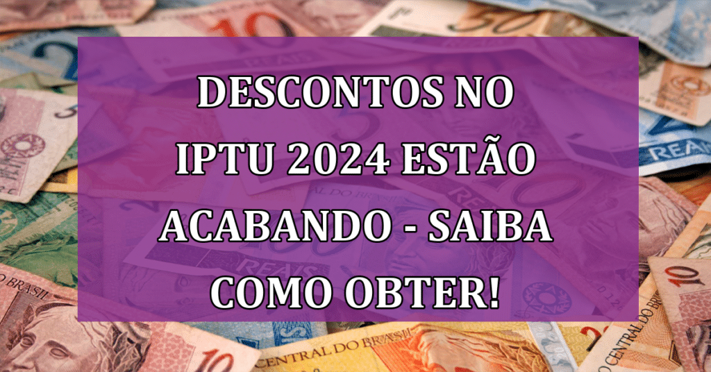 Descontos no IPTU 2024 Estão acabando - Saiba COMO Obter!