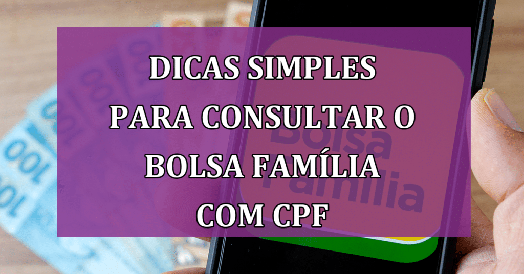 Descubra Agora: Top Dicas para a Consulta Bolsa Família usando CPF ou NIS de Forma Simples!