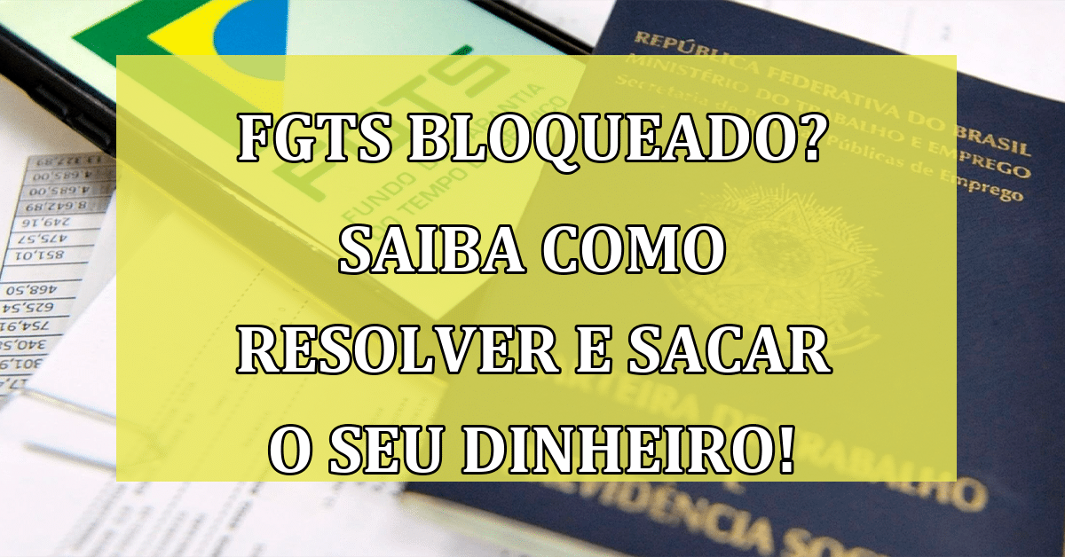 FGTS bloqueado? Saiba COMO resolver e Sacar o Seu Dinheiro! - Jornal Dia