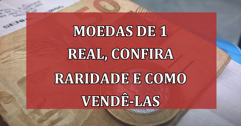 Tudo sobre as Moedas de 1 real, Confira Raridade e como vendê-las com segurança!