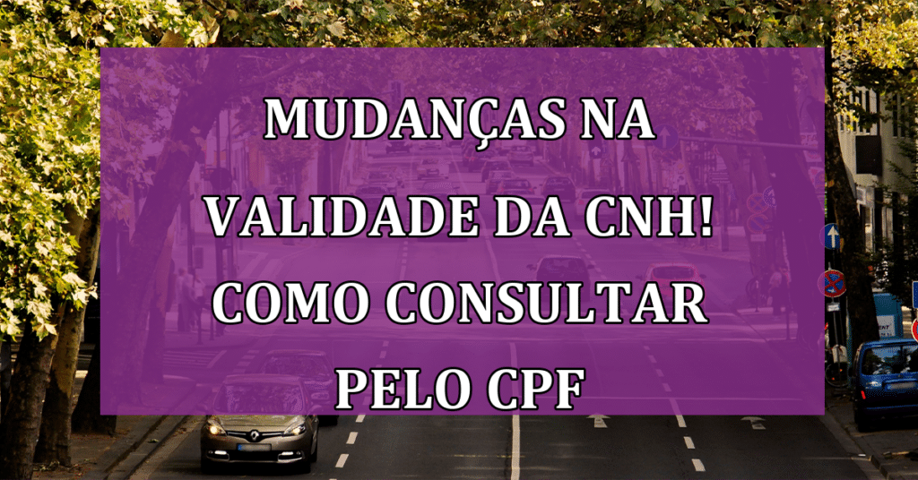 Mudanças Recentes na validade da CNH! Veja como consultar pelo CPF!