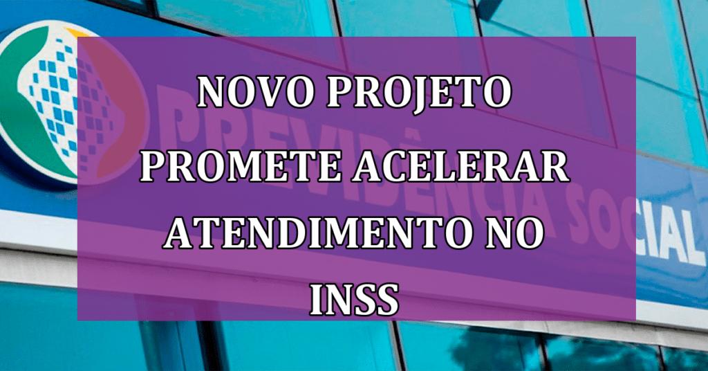 NOVO Projeto Promete Acelerar Atendimento no INSS; Veja a Proposta!