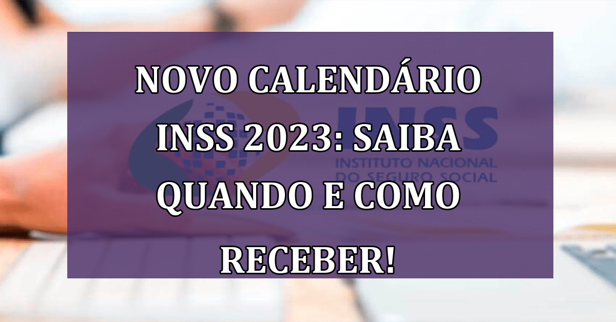 Novo calendário INSS em 2023; saiba quando você irá receber e como