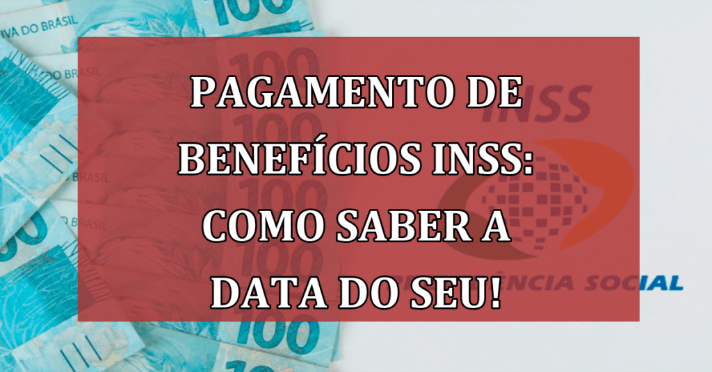Pagamento de Benefícios INSS: Como Saber a Data do seu! Confira Importância!