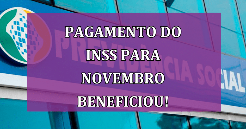 Calendário de Pagamentos do INSS para Novembro Beneficiou Milhões Dia (24)!