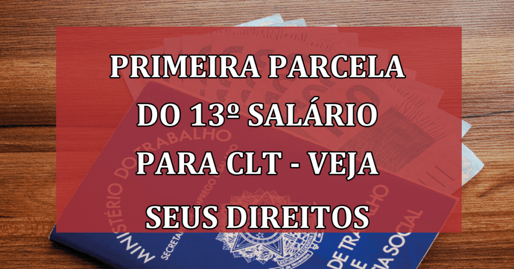 Primeira Parcela do 13º Salário Para os Trabalhadores - Saiba Seus Direitos!