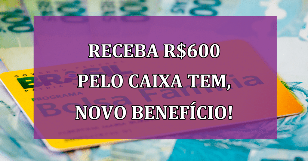 RECEBA R$600 pelo Caixa Tem Novo Benefício para o Bolsa Família em 2023!