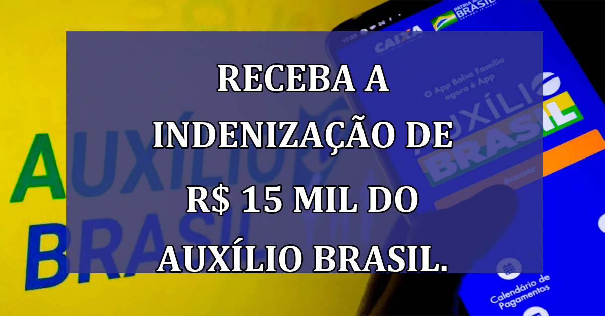 Como Receber A Indenização De R 15 Mil Do Auxílio Brasil Veja Agora Jornal Dia 5302