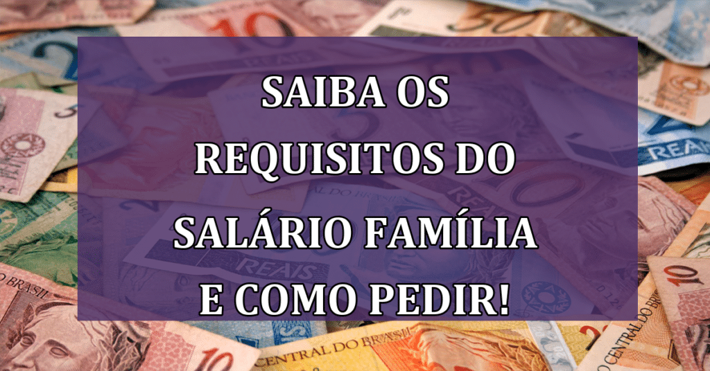 Conheça os requisitos do Salário Família e como solicitar o benefício!