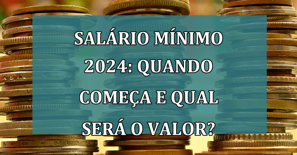 Salário mínimo 2024 quando começa e qual a previsão de valor? Jornal Dia