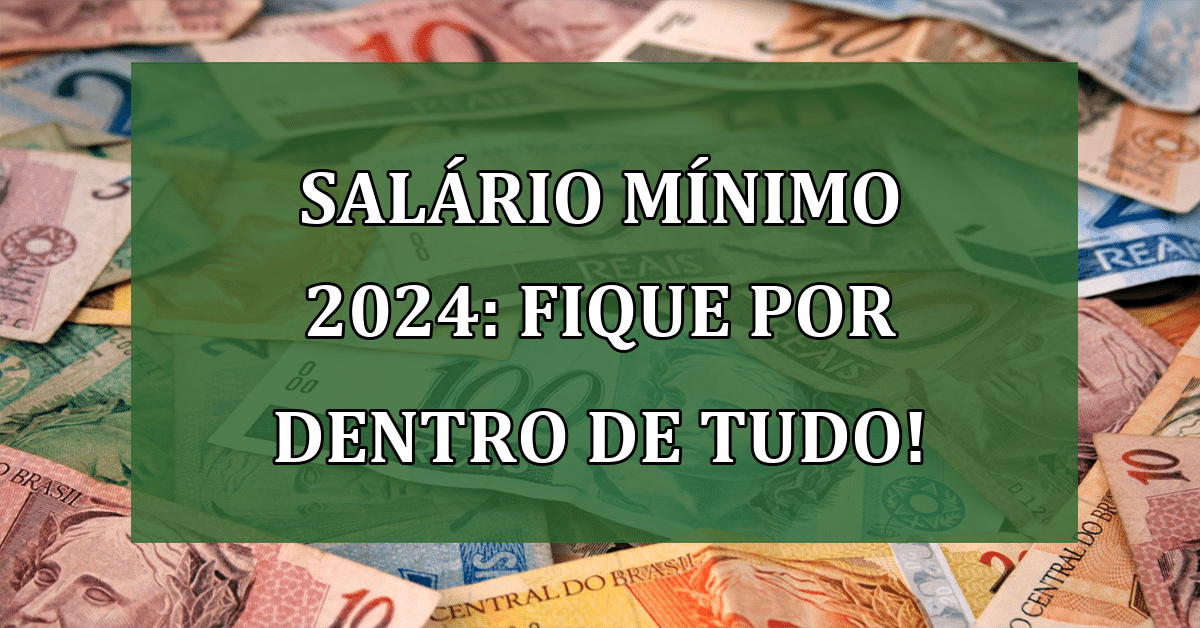 Salário mínimo 2024 quando começa e qual a previsão de valor? Jornal Dia