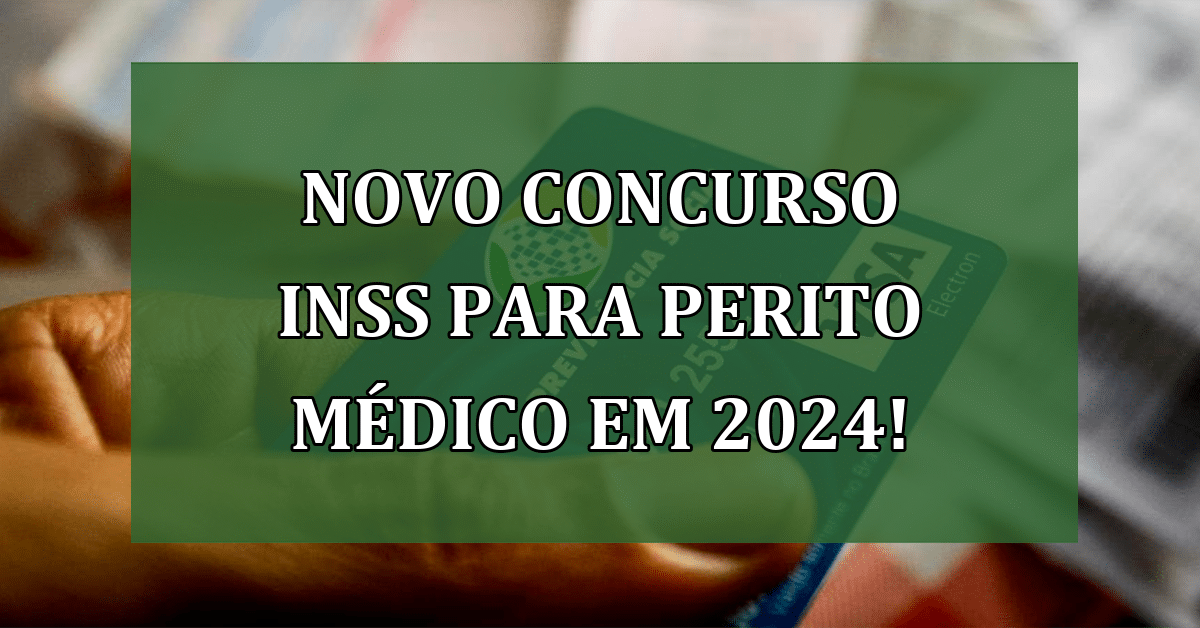 Novo Concurso INSS para Perito Médico em 2024! - Jornal Dia