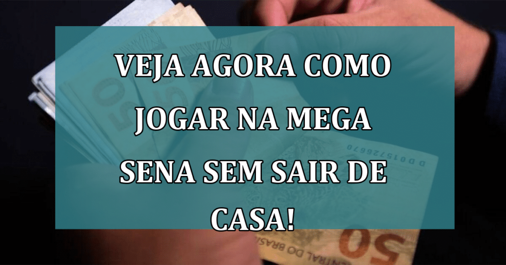 Descubra agora como apostar na Mega-Sena!