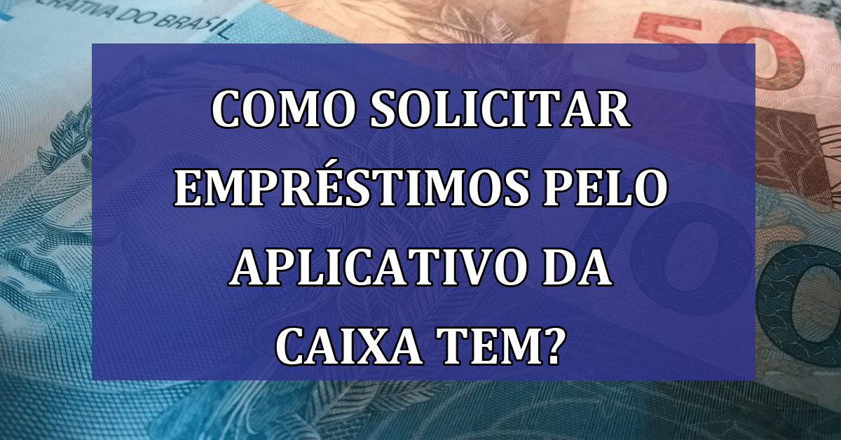 Grande novidade da Caixa Tem! Saiba como solicitar Empréstimos pelo aplicativo: Veja Agora!