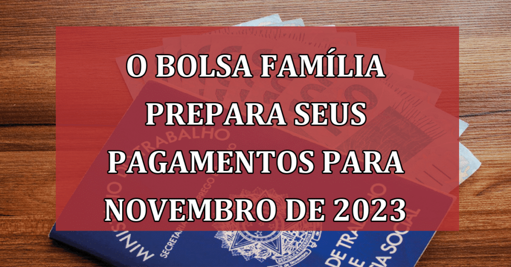 O Bolsa Família Prepara Seus Pagamentos Para Novembro De 2023 Veja Agora Jornal Dia 2202