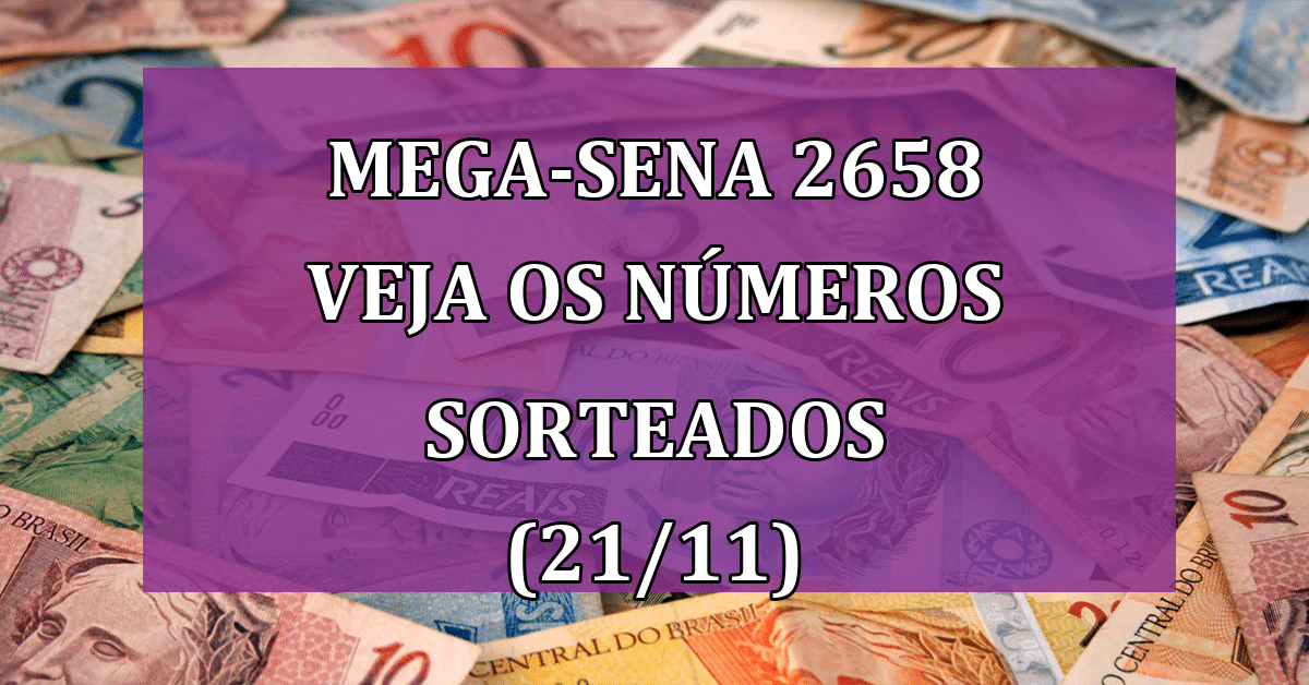 Mega-Sena 2658: veja o resultado sorteado nesta terça (21) - 21/11