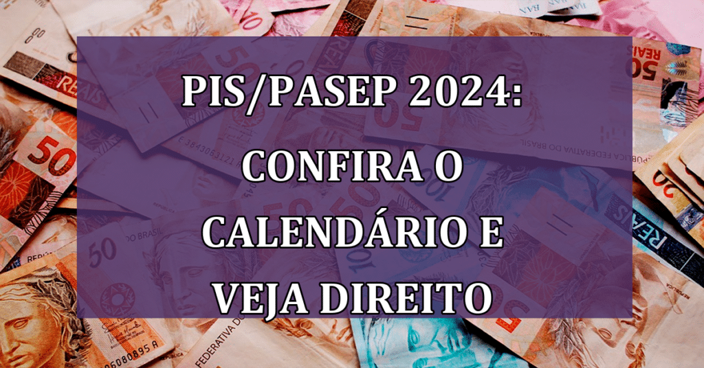 PIS/PASEP 2024: Confira o Calendário e Saiba se VOCÊ tem Direito ao Abono!