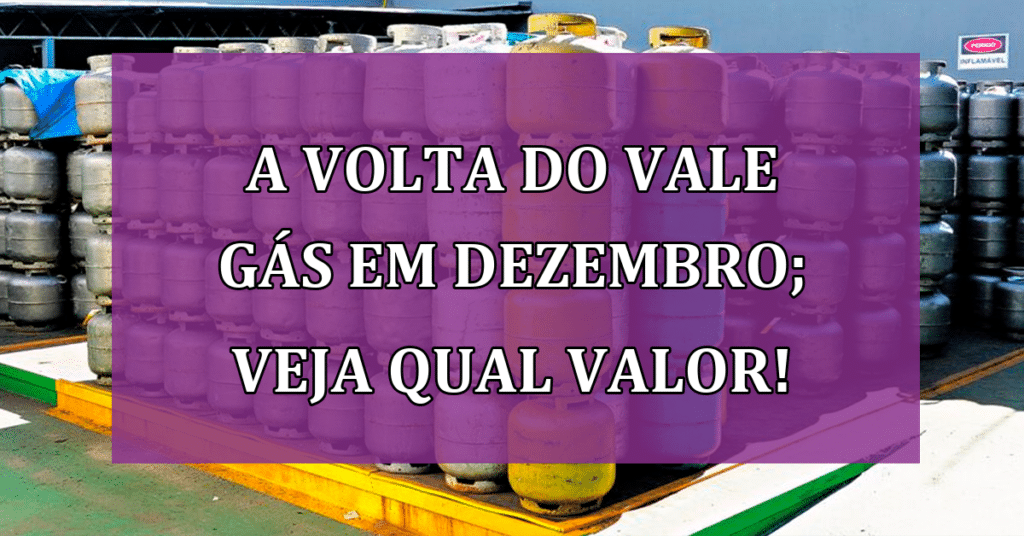 A VOLTA do Vale Gás em Dezembro; Veja Qual VALOR!
