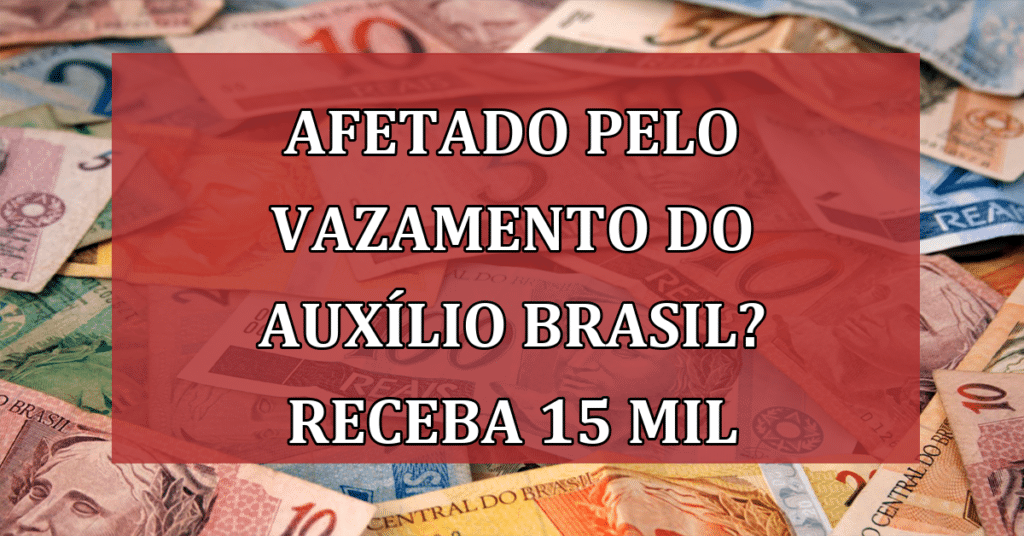 Você foi afetado pelo vazamento de dados do Auxílio Brasil? Receba até 15 mil reais!
