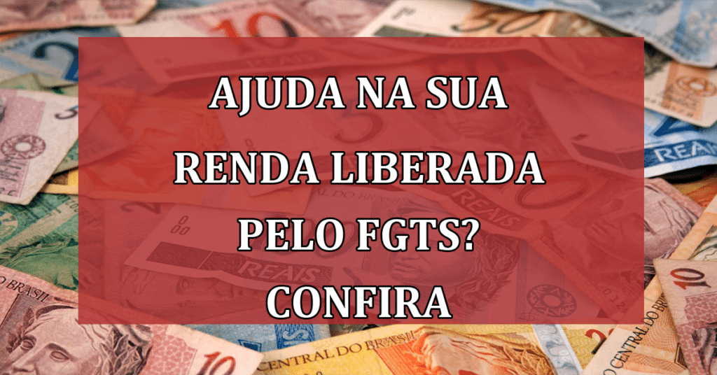 Ajuda na sua renda liberada pelo FGTS? Confira quem pode fazer o saque!