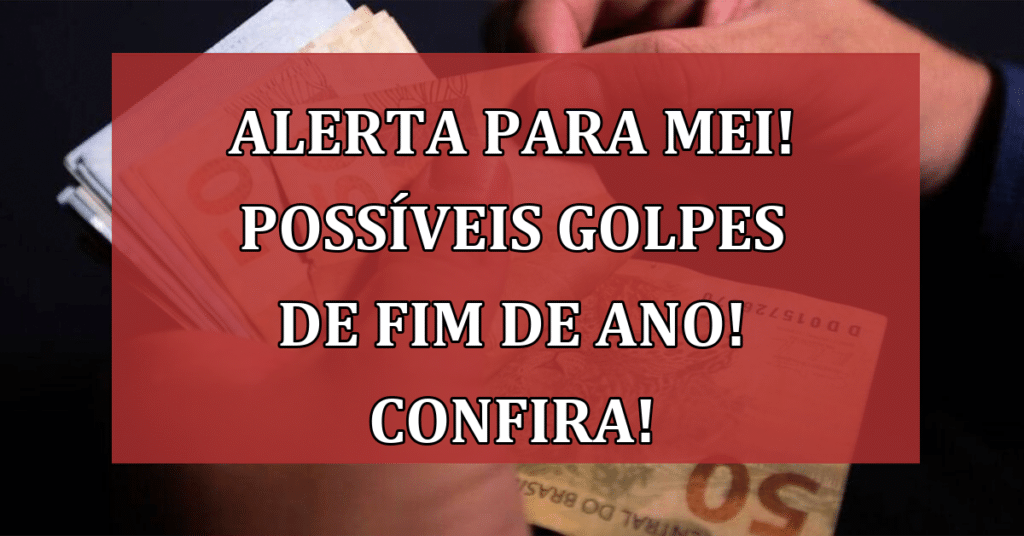 Alerta para MEI! Possíveis golpes de fim de ano! Confira e não caia nessa!