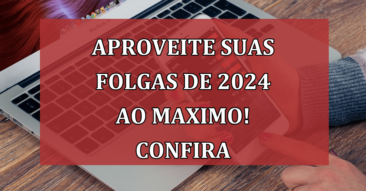 Feriados de 2024 – Calendário para tirar férias e aproveitar as pontes e  fins de semana prolongado do próximo ano 📅 - De Férias - Dicas, Guias e  Viagens Baratas