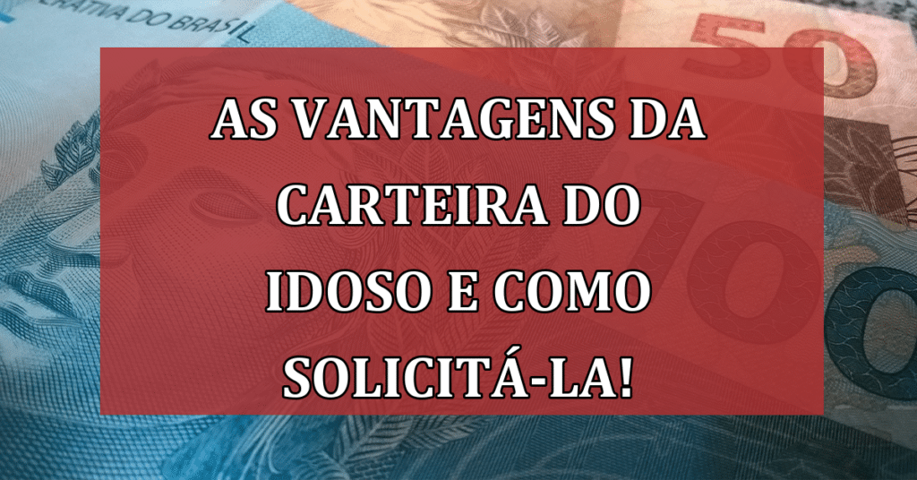As múltiplas vantagens da Carteira do Idoso e como solicitá-la! Saiba mais sobre