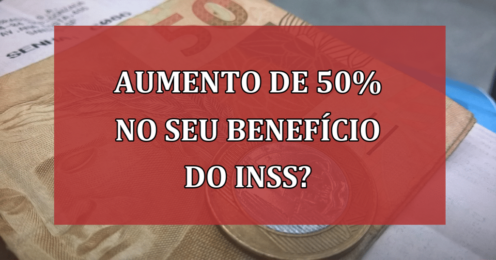 Aumento de 50% no seu benefício do INSS? Confira novidades da revisão da vida toda!