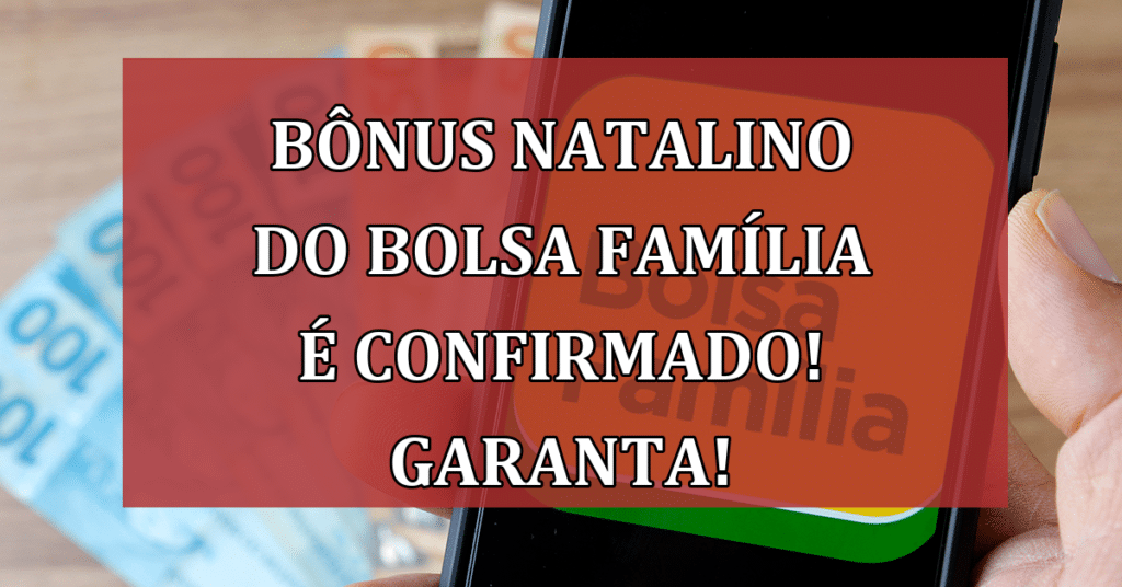 Bônus natalino do Bolsa Família é CONFIRMADO! Garanta!