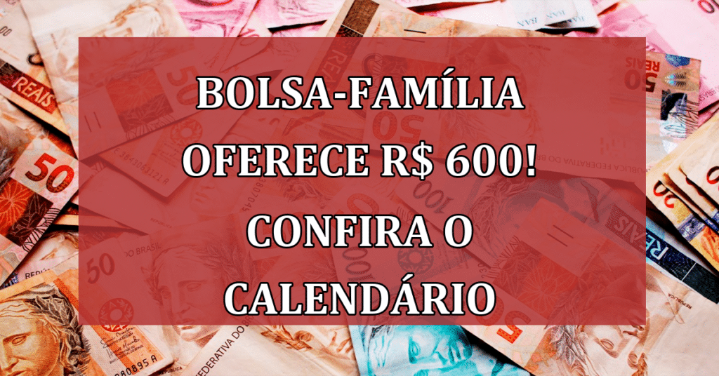 R$ 600,00 a mais na sua renda! Confira a data de pagamento do Bolsa-família!